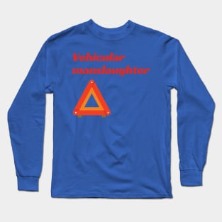 Vehicular manslaughter Long Sleeve T-Shirt